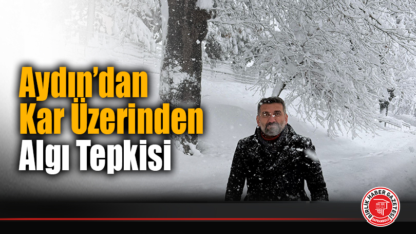 Aydın’dan Kar Üzerinden Algı Tepkisi