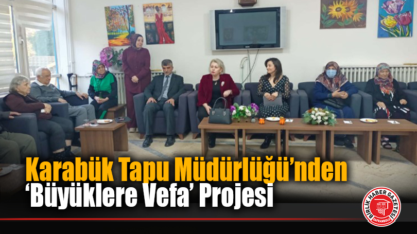 Karabük Tapu Müdürlüğü’nden ‘Büyüklere Vefa’ Projesi