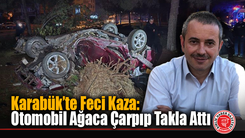 Karabük’te Feci Kaza: Otomobil Ağaca Çarpıp Takla Attı