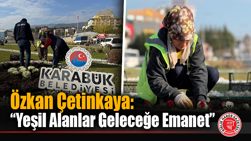 Karabük’te Yeşil Alan Çalışmaları Hız Kesmeden Sürüyor