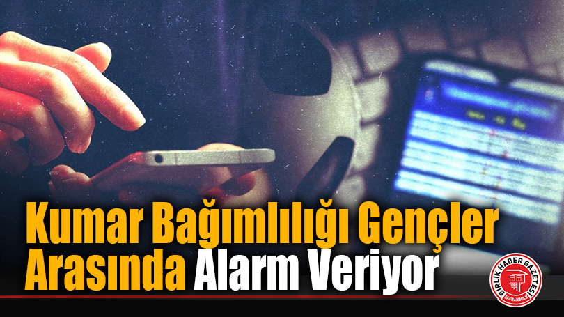 Kumar Bağımlılığı Gençler Arasında Alarm Veriyor