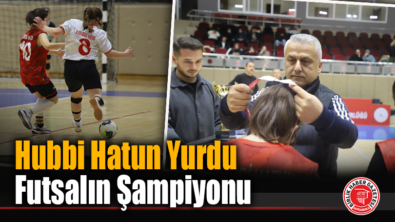 Hubbi Hatun Yurdu Futsalın Şampiyonu