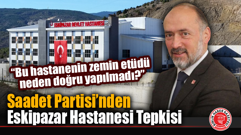 Saadet Partisi’nden Eskipazar Hastanesi Tepkisi