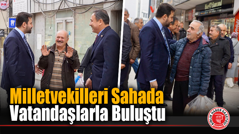 Milletvekilleri Sahada Vatandaşlarla Buluştu