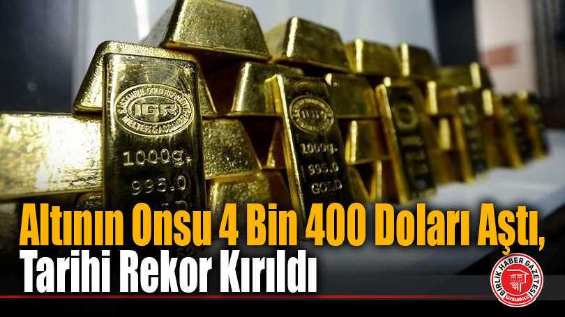 Altının onsu ilk kez 4 bin 400 doları geçerek rekor kırdı