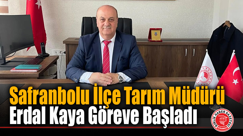 Safranbolu İlçe Tarım Müdürü Erdal Kaya Göreve Başladı