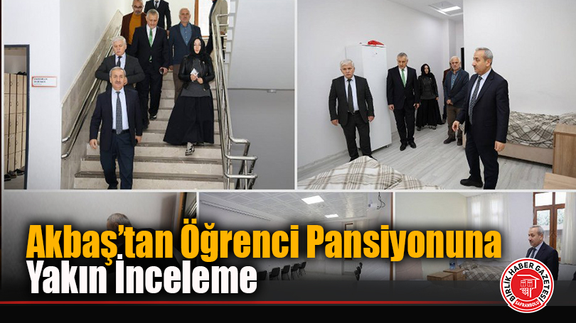 Akbaş’tan Öğrenci Pansiyonuna Yakın İnceleme