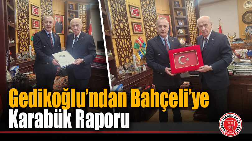 Bahçeli’ye Karabük Dosyası Sunuldu