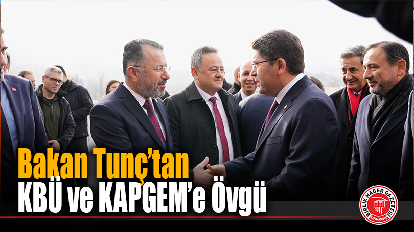 Bakan Tunç’tan KBÜ ve KAPGEM’e Övgü