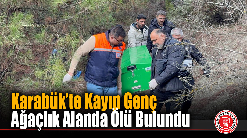 Karabük’te kayıp olarak aranan kişi ölü bulundu