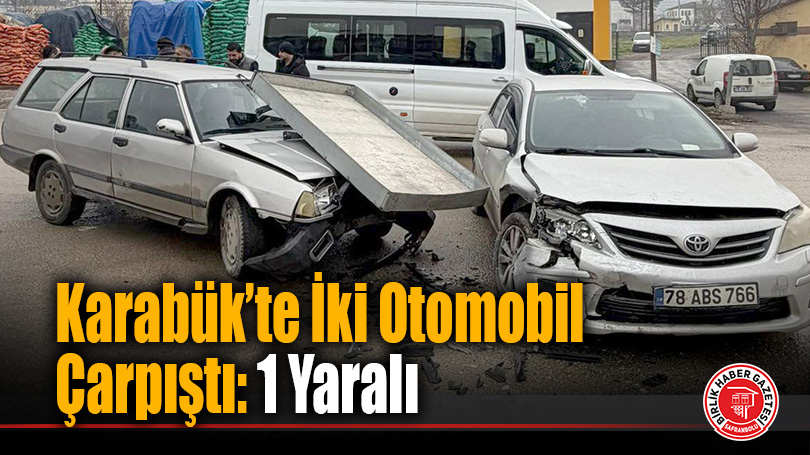 Karabük’te iki otomobilin çarpıştığı kazada 1 kişi yaralandı