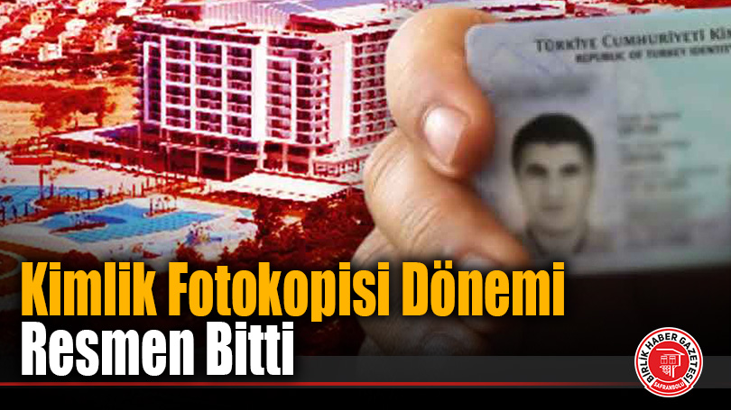 Kimlik Fotokopisi Dönemi Resmen Bitti