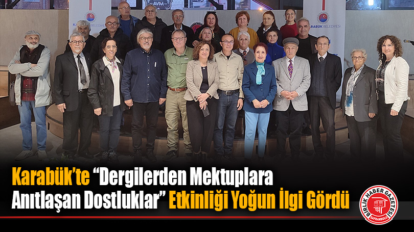 Karabük’te “Dergilerden Mektuplara Anıtlaşan Dostluklar” Etkinliği Yoğun İlgi Gördü