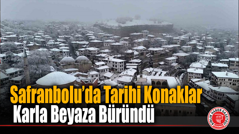 Safranbolu’da Tarihi Konaklar Karla Beyaza Büründü