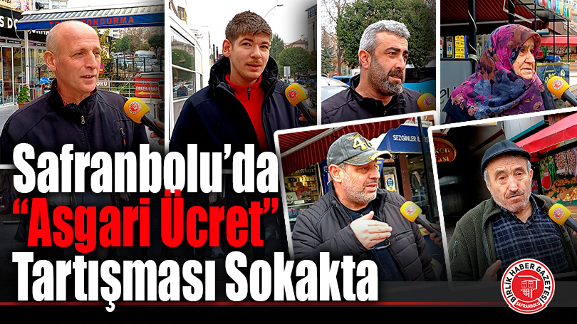Safranbolu Sokaklarında Asgari Ücret İsyanı: “Çözüm Rakam Değil, Şartların Düzelmesi!”