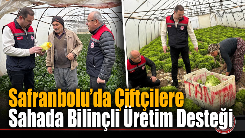 Safranbolu’da Çiftçilere Sahada Bilinçli Üretim Desteği