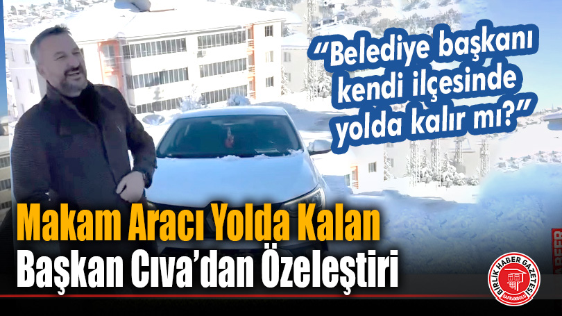 Makam Aracı Yolda Kalan Başkan Cıva’dan Özeleştiri