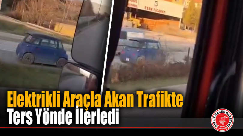 Elektrikli Araçla Akan Trafikte Ters Yönde İlerledi
