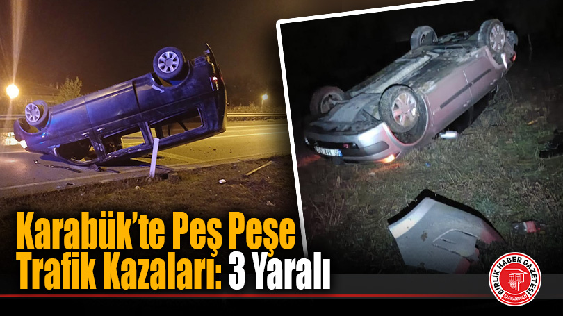 Karabük’te Peş Peşe Trafik Kazaları: 3 Yaralı