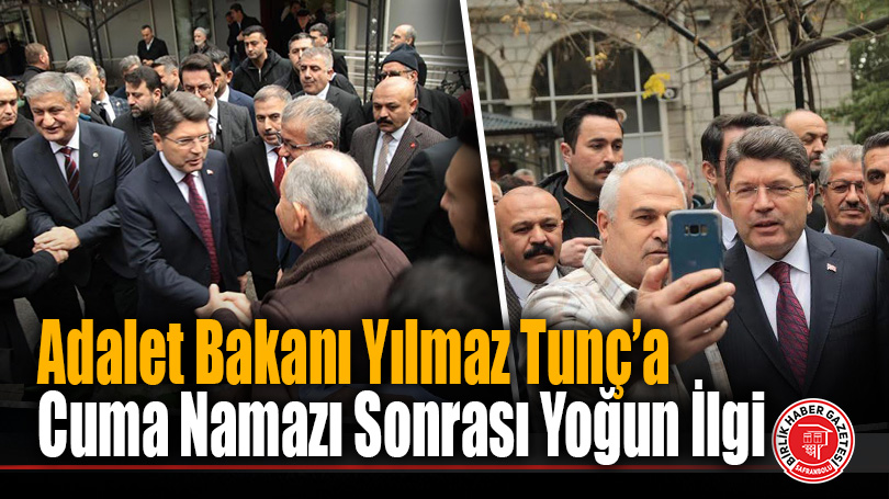 Adalet Bakanı Yılmaz Tunç’a Cuma Namazı Sonrası Yoğun İlgi