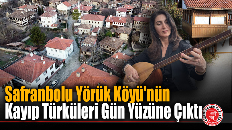 Safranbolu Yörük Köyü’nün Kayıp Türküleri Gün Yüzüne Çıktı