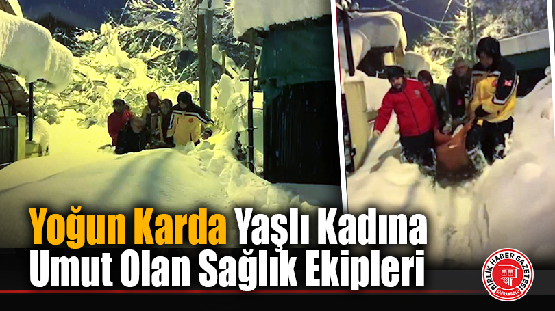 Yoğun Karda Yaşlı Kadına Umut Olan Sağlık Ekipleri