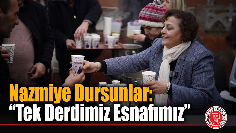 Nazmiye Dursunlar: “Tek Derdimiz Esnafımız”