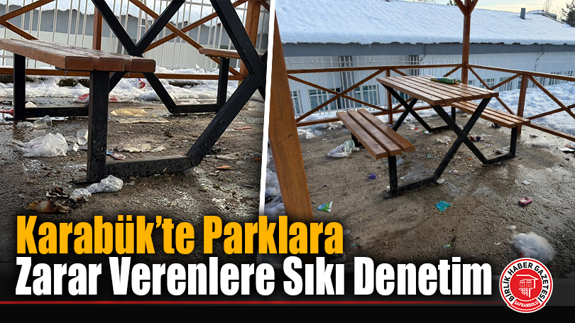 Karabük’te Parklara Zarar Verenlere Sıkı Denetim