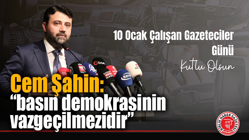 Cem Şahin: “basın demokrasinin vazgeçilmezidir”
