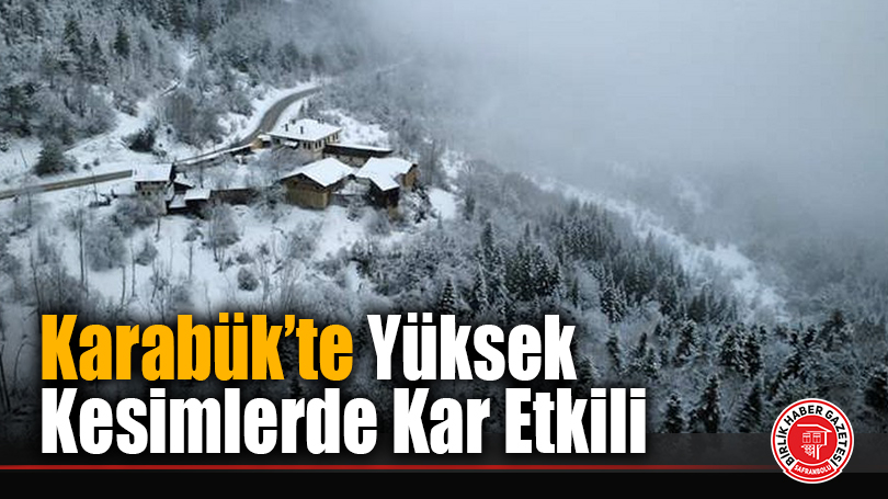 Karabük’te Yüksek Kesimlerde Kar Etkili