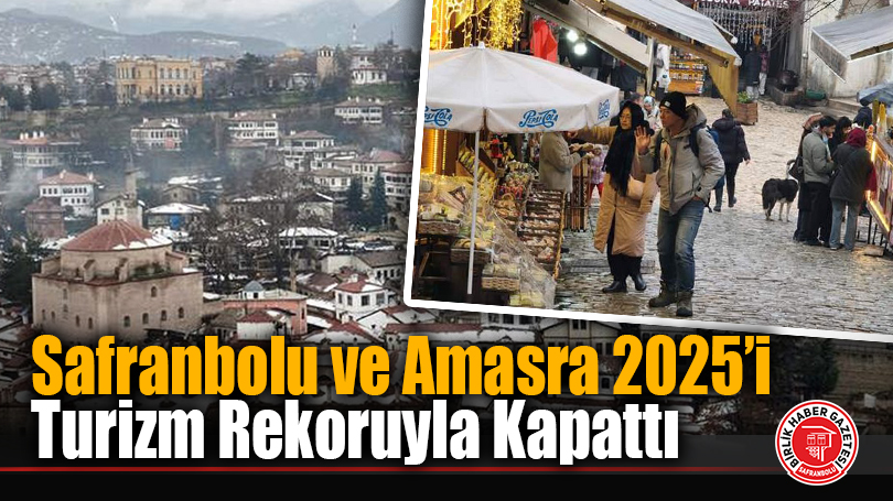 Safranbolu ve Amasra 2025’i Turizm Rekoruyla Kapattı