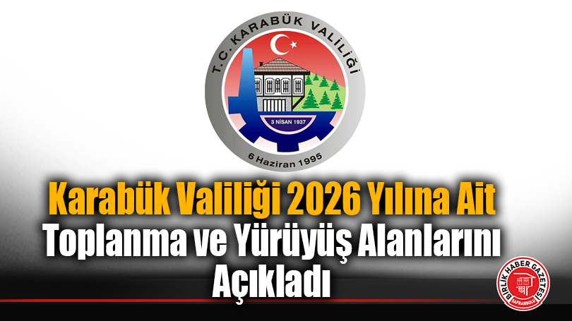 Karabük Valiliği 2026 Yılına Ait Toplanma ve Yürüyüş Alanlarını Açıkladı