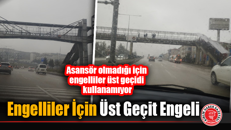 Engelliler İçin Üst Geçit Engeli