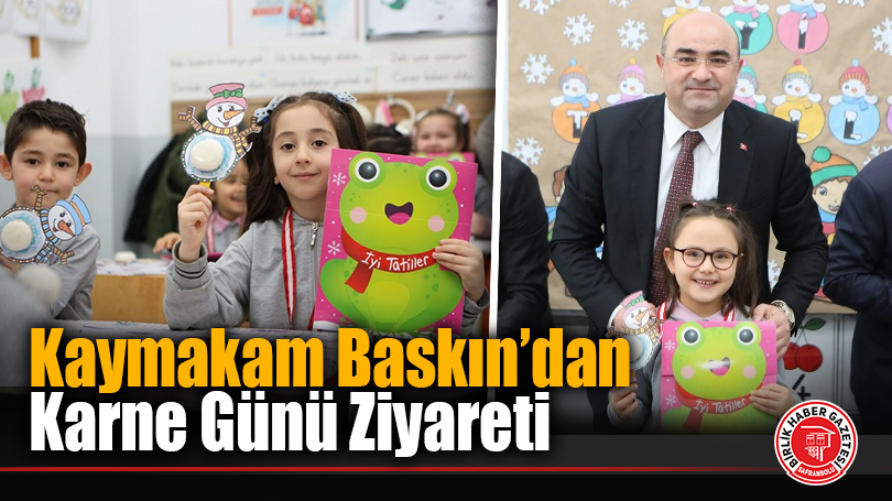 Kaymakam Baskın’dan Karne Günü Ziyareti