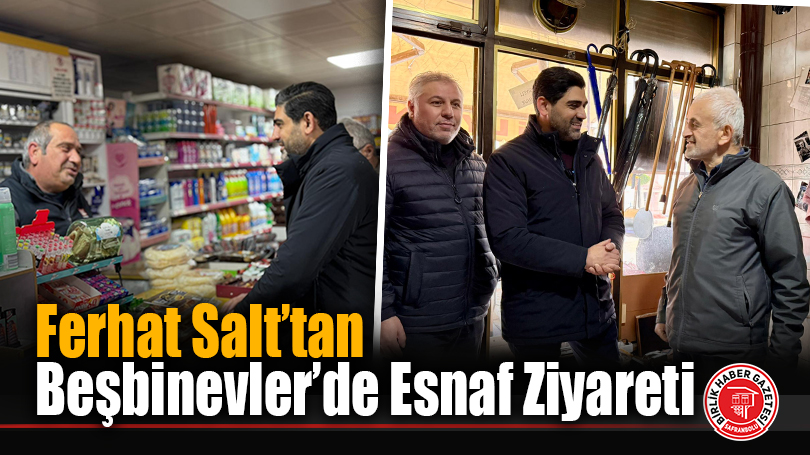 Ferhat Salt’tan Beşbinevler’de Esnaf Ziyareti