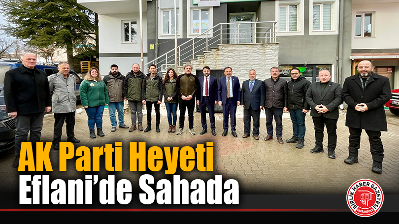 AK Parti Heyeti Eflani’de Sahada