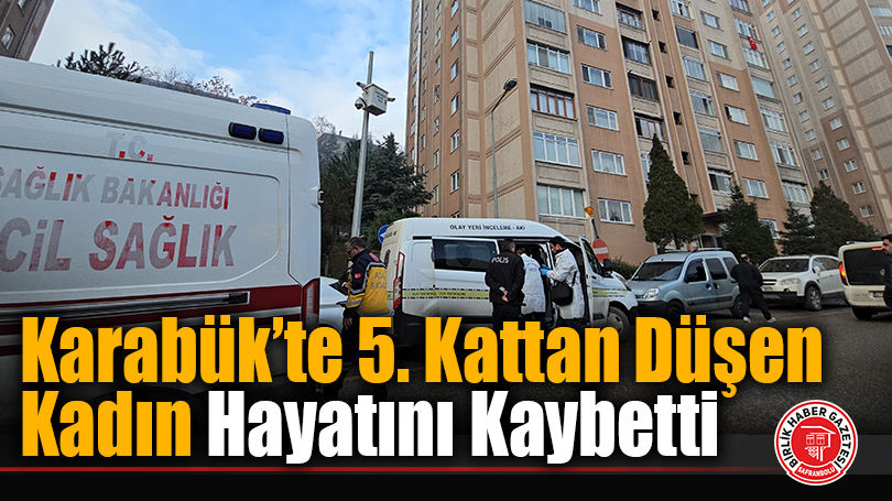 Karabük’te 5. Kattan Düşen Kadın Hayatını Kaybetti