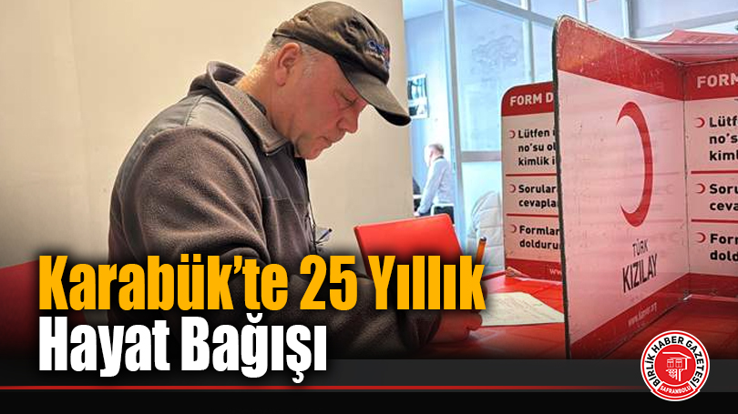 Karabük’te 25 Yıllık Hayat Bağışı