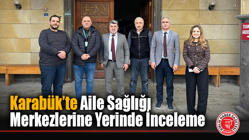 Karabük’te Aile Sağlığı Merkezlerine Yerinde İnceleme