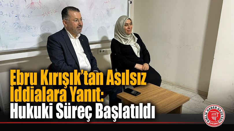 Ebru Kırışık’tan Asılsız İddialara Yanıt: Hukuki Süreç Başlatıldı