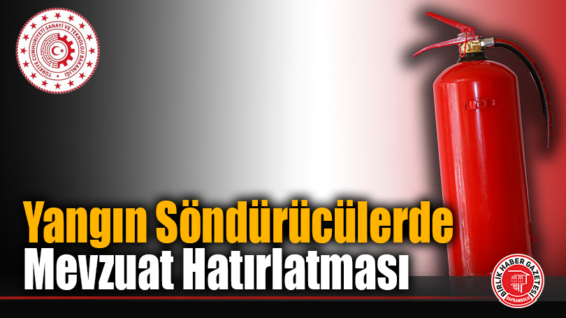 Sanayi ve Teknoloji İl Müdürlüğünden Yangın Söndürücü ve Sanayi Ürünleri Uyarısı