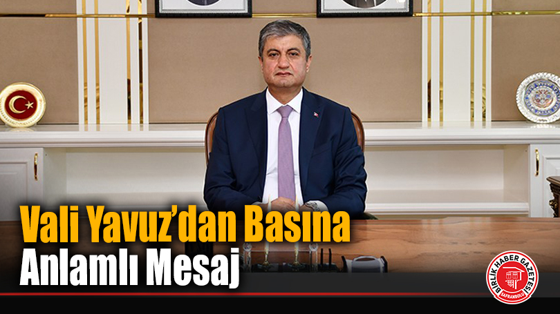Vali Yavuz’dan Basına Anlamlı Mesaj