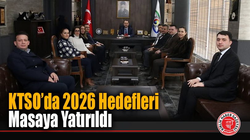 KTSO’da 2026 Hedefleri Masaya Yatırıldı