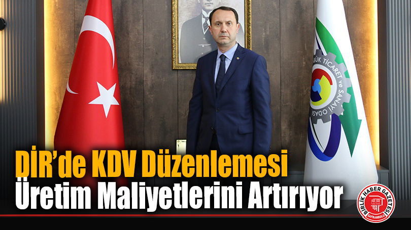 DİR’de KDV Düzenlemesi Üretim Maliyetlerini Artırıyor