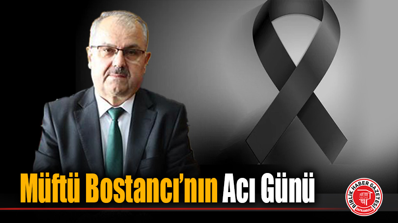 Müftü Bostancı’nın Acı Günü