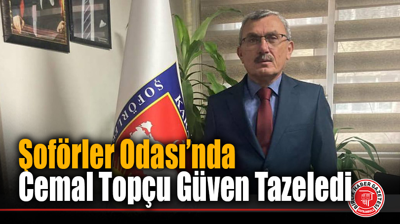 Şoförler Odası’nda Cemal Topçu Güven Tazeledi