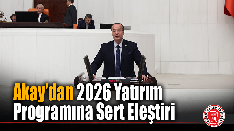 CHP’li Cevdet Akay: “2026 Yatırım Programında Karabük Yine Yok Sayıldı”