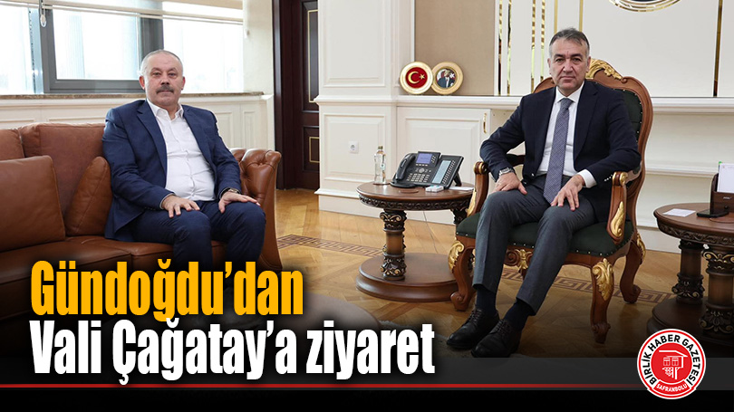 Gündoğdu’dan Vali Çağatay’a ziyaret