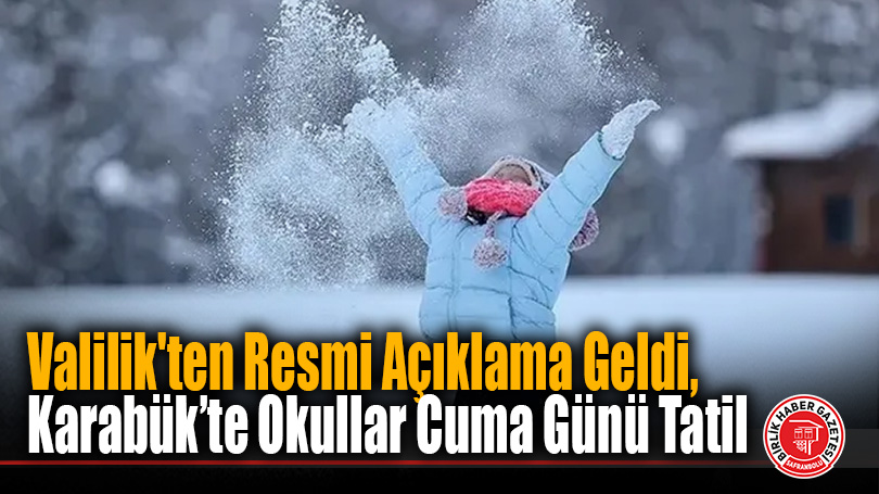 Valilik’ten Resmi Açıklama Geldi, Karabük’te Okullar Cuma Günü Tatil