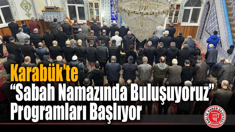 Karabük’te “Sabah Namazında Buluşuyoruz” Programları Başlıyor
